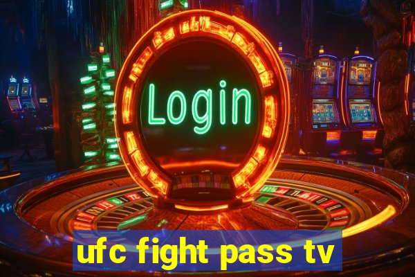 ufc fight pass tv